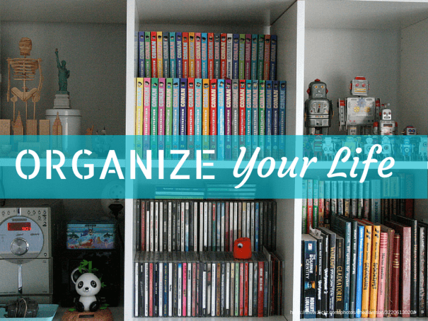 How to Organize Your Life