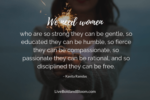 peaceful parenting - “We need women who are so strong they can be gentle,  so educated they can be humble, so fierce they can be compassionate, so  passionate they can be rational