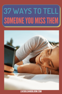 37 Ways To Tell Someone You Miss Them